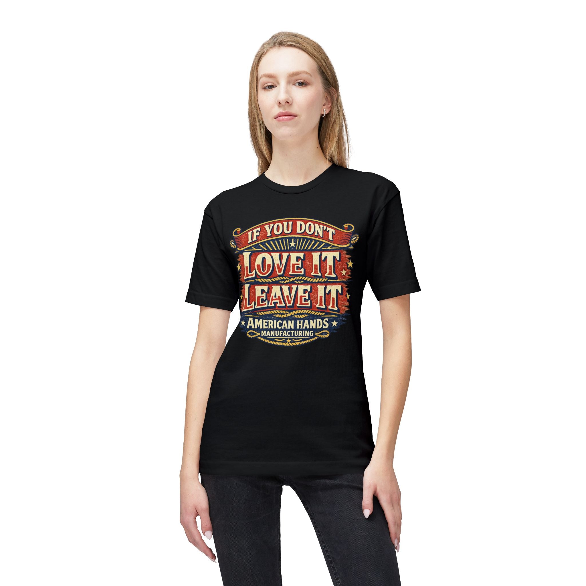 If You Don't Love It, Leave It  T-Shirt