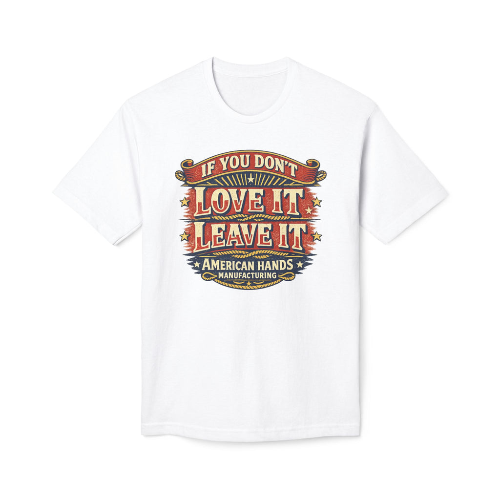 If You Don't Love It, Leave It  T-Shirt
