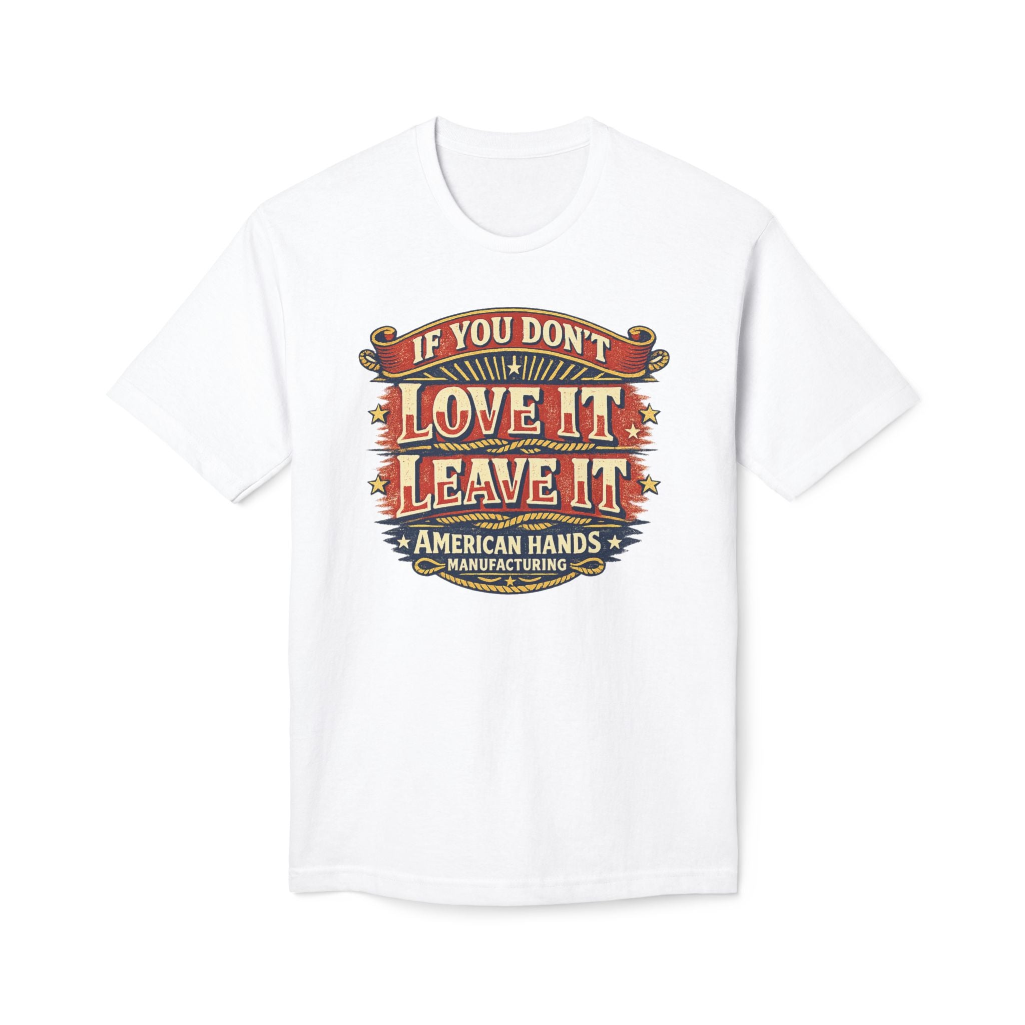 If You Don't Love It, Leave It  T-Shirt