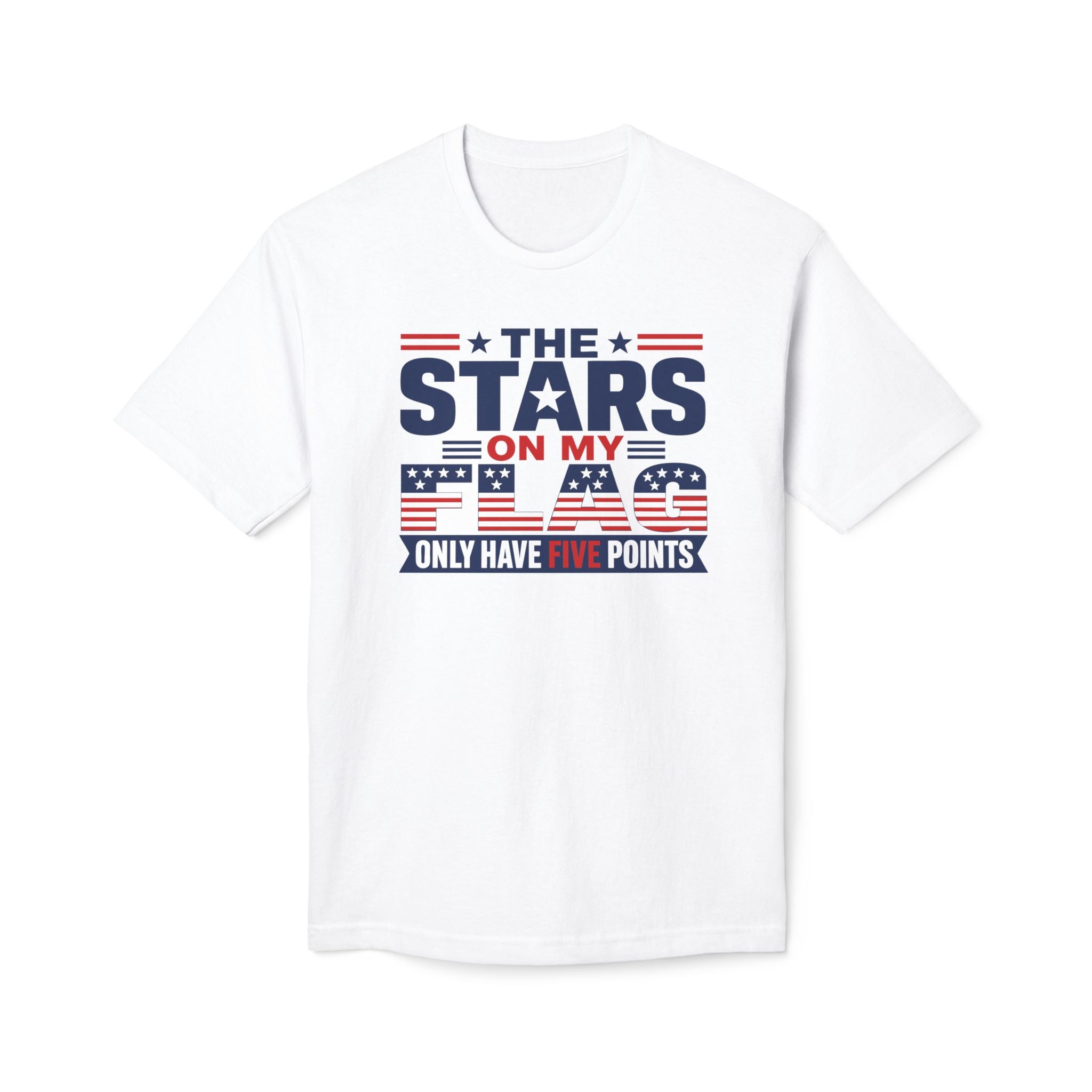 T-Shirt — "The Stars on My Flag Only Have Five Points" white Patriotic USA Tee