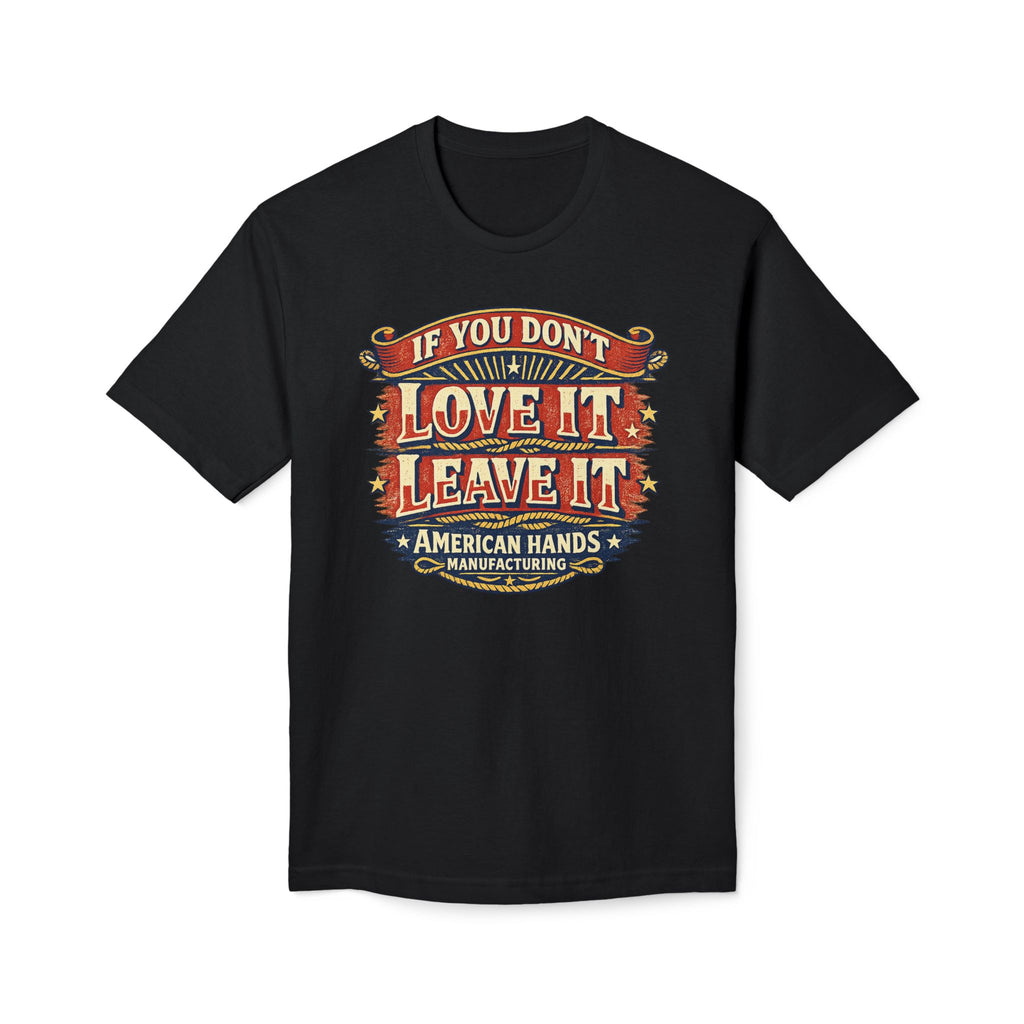 If You Don't Love It, Leave It  T-Shirt