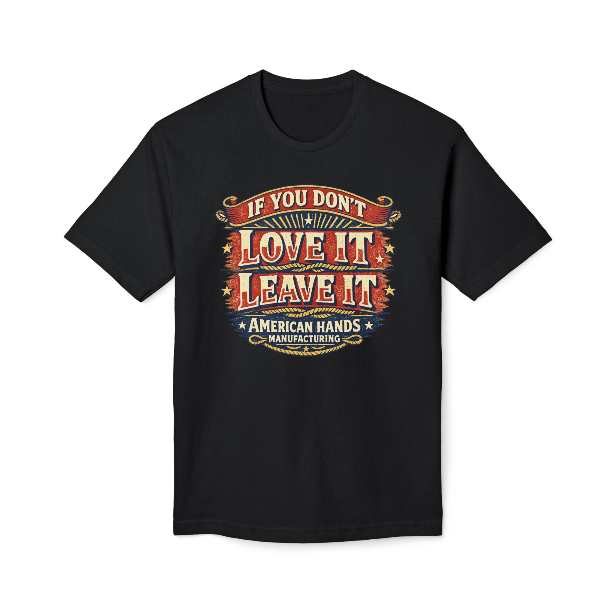If You Don't Love It, Leave It  T-Shirt
