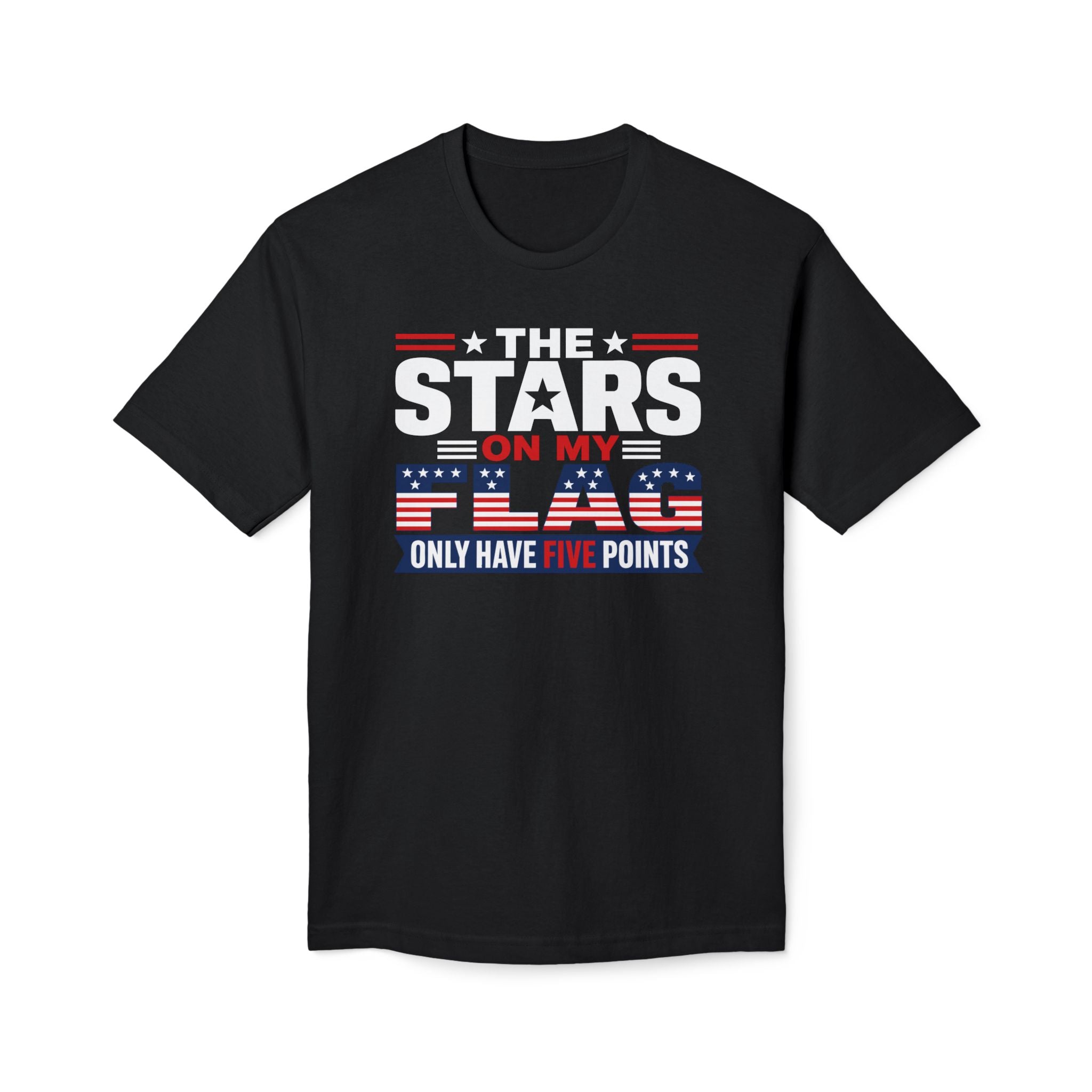 T-Shirt — "The Stars on My Flag Only Have Five Points" black Patriotic Graphic Tee