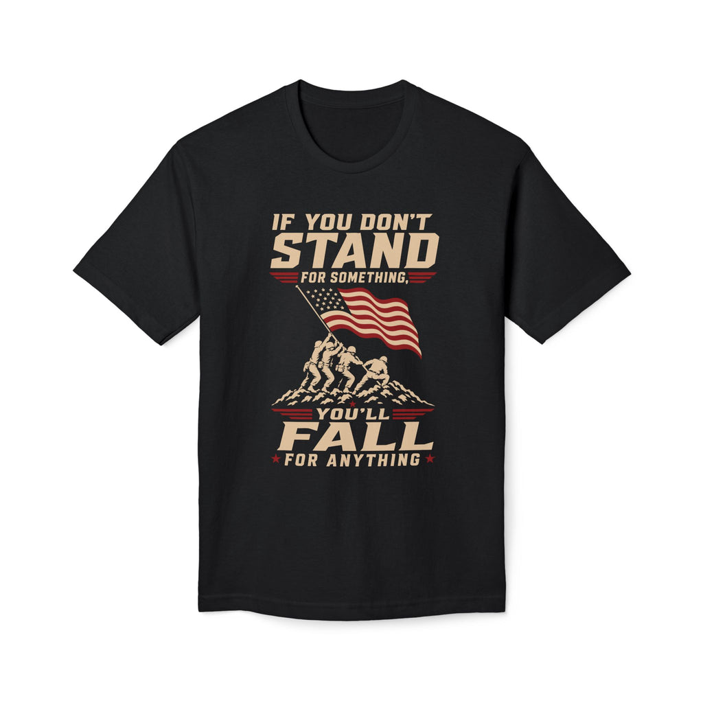 If You Don't Stand For Something You'll Fall For Anything T-Shirt